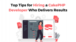 Top Tips for Hiring a CakePHP Developer Who Delivers Results